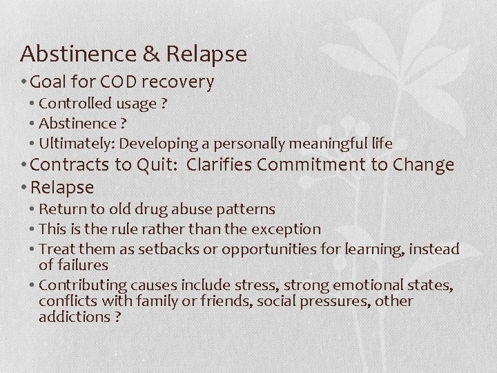 Abstinence & Relapse • Goal for COD recovery • Controlled usage ? • Abstinence