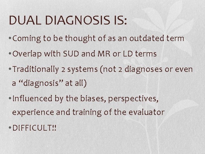 DUAL DIAGNOSIS IS: • Coming to be thought of as an outdated term •