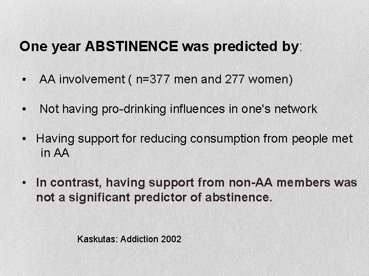 One year ABSTINENCE was predicted by: • AA involvement ( n=377 men and 277