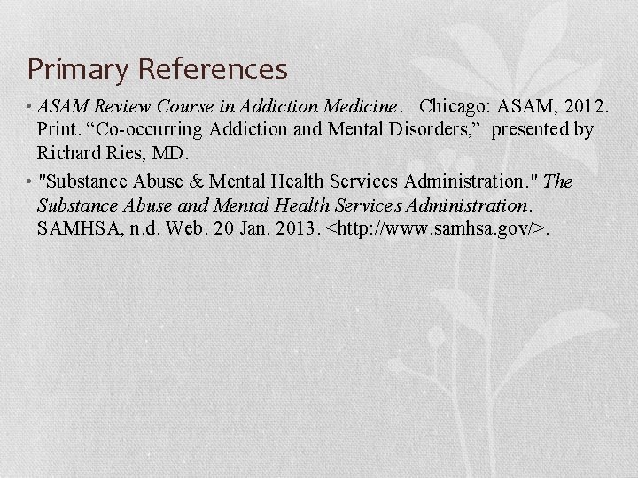 Primary References • ASAM Review Course in Addiction Medicine. Chicago: ASAM, 2012. Print. “Co-occurring