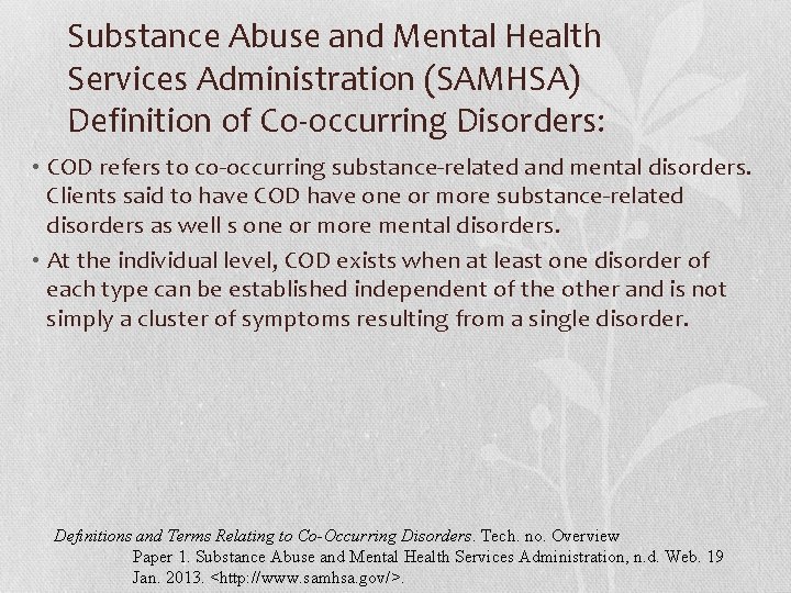 Substance Abuse and Mental Health Services Administration (SAMHSA) Definition of Co-occurring Disorders: • COD