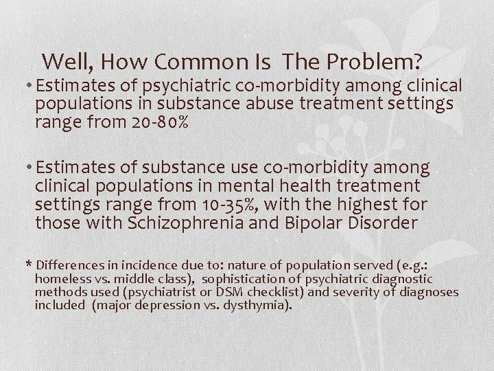 Well, How Common Is The Problem? • Estimates of psychiatric co-morbidity among clinical populations