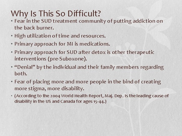 Why Is This So Difficult? • Fear in the SUD treatment community of putting