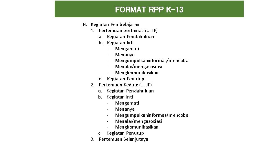 FORMAT RPP K-13 H. Kegiatan Pembelajaran 1. Pertemuan pertama: (. . . JP) a. FORMAT RPP K-13 H. Kegiatan Pembelajaran 1. Pertemuan pertama: (. . . JP) a.
