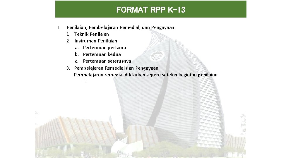 FORMAT RPP K-13 I. Penilaian, Pembelajaran Remedial, dan Pengayaan 1. Teknik Penilaian 2. Instrumen FORMAT RPP K-13 I. Penilaian, Pembelajaran Remedial, dan Pengayaan 1. Teknik Penilaian 2. Instrumen