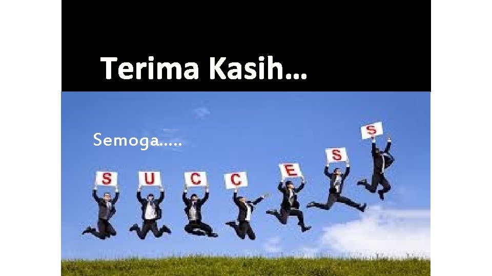 Terima Kasih… Semoga…. . Terima Kasih… Semoga…. .