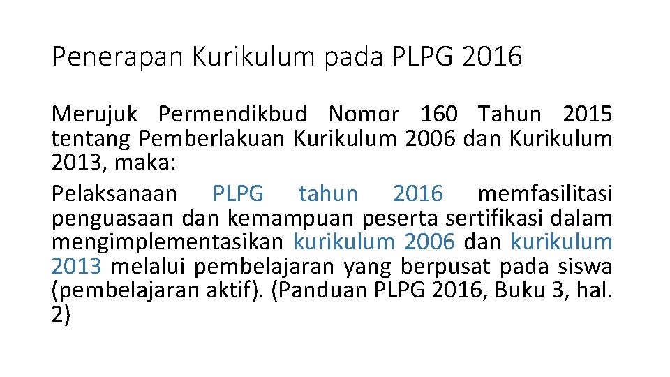 Penerapan Kurikulum pada PLPG 2016 Merujuk Permendikbud Nomor 160 Tahun 2015 tentang Pemberlakuan Kurikulum Penerapan Kurikulum pada PLPG 2016 Merujuk Permendikbud Nomor 160 Tahun 2015 tentang Pemberlakuan Kurikulum