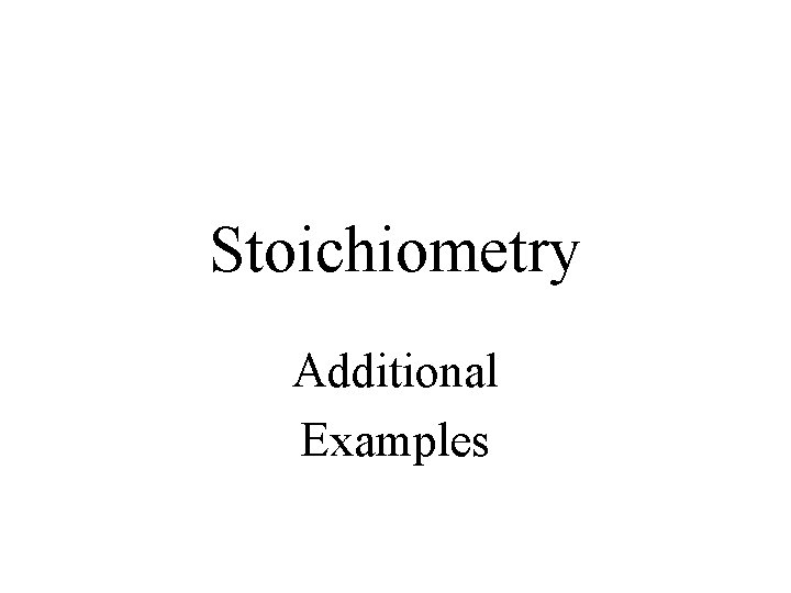Stoichiometry Additional Examples 