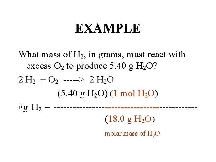 EXAMPLE What mass of H 2, in grams, must react with excess O 2