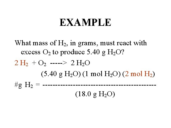 EXAMPLE What mass of H 2, in grams, must react with excess O 2