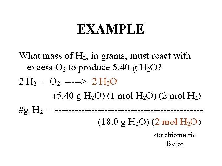 EXAMPLE What mass of H 2, in grams, must react with excess O 2