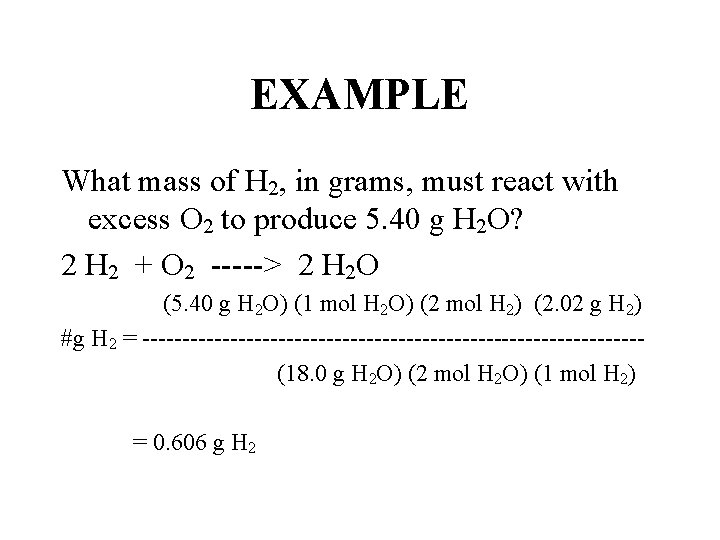 EXAMPLE What mass of H 2, in grams, must react with excess O 2