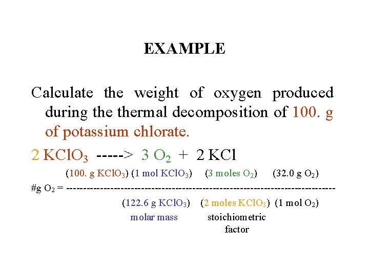 EXAMPLE Calculate the weight of oxygen produced during thermal decomposition of 100. g of