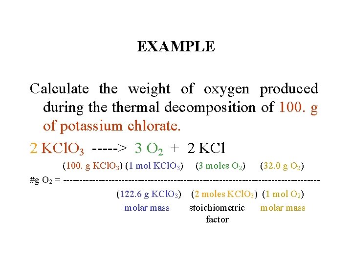 EXAMPLE Calculate the weight of oxygen produced during thermal decomposition of 100. g of