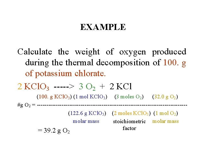 EXAMPLE Calculate the weight of oxygen produced during thermal decomposition of 100. g of