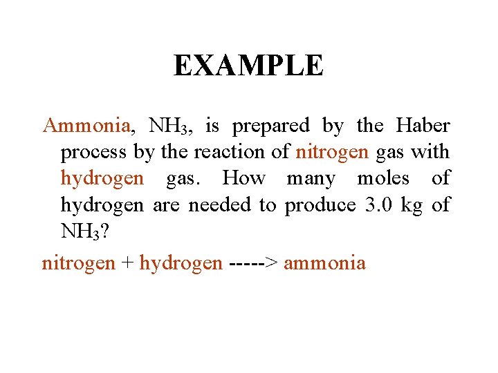 EXAMPLE Ammonia, NH 3, is prepared by the Haber process by the reaction of