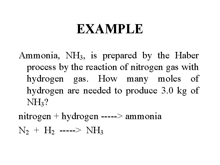 EXAMPLE Ammonia, NH 3, is prepared by the Haber process by the reaction of