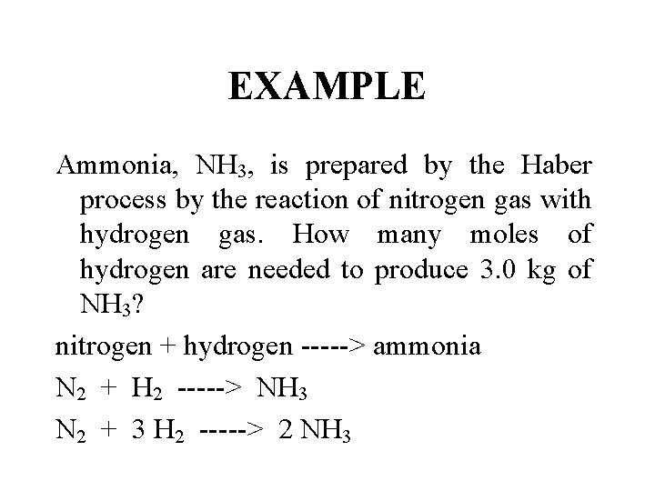 EXAMPLE Ammonia, NH 3, is prepared by the Haber process by the reaction of
