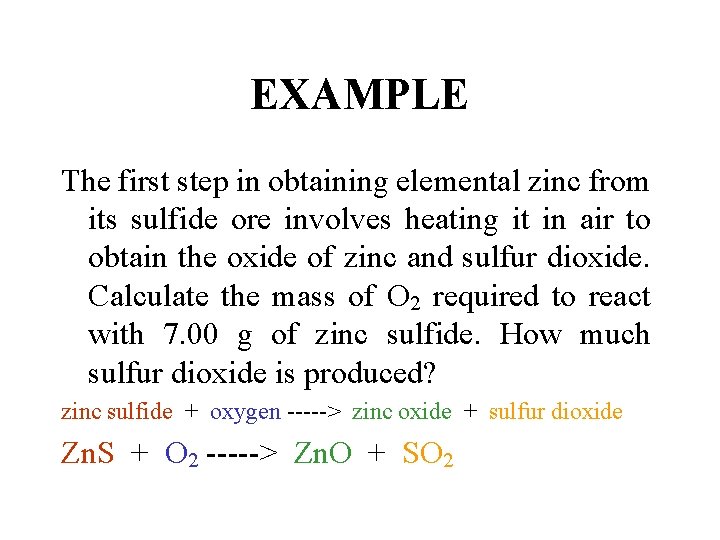 EXAMPLE The first step in obtaining elemental zinc from its sulfide ore involves heating