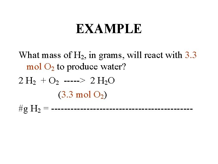 EXAMPLE What mass of H 2, in grams, will react with 3. 3 mol
