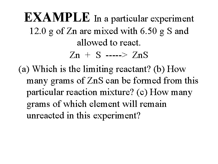 EXAMPLE In a particular experiment 12. 0 g of Zn are mixed with 6.