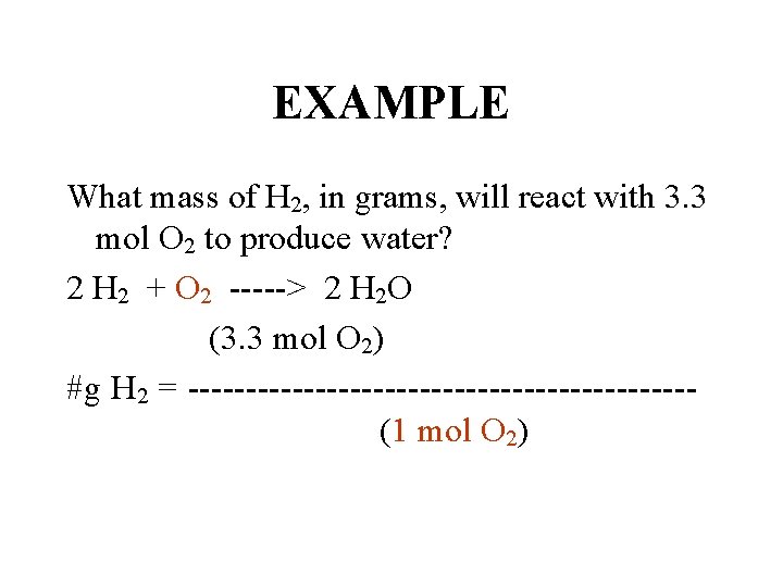 EXAMPLE What mass of H 2, in grams, will react with 3. 3 mol