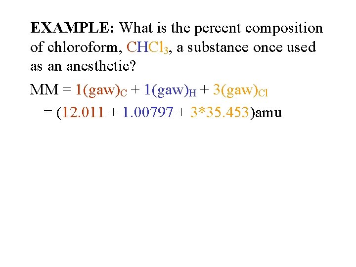 EXAMPLE: What is the percent composition of chloroform, CHCl 3, a substance once used