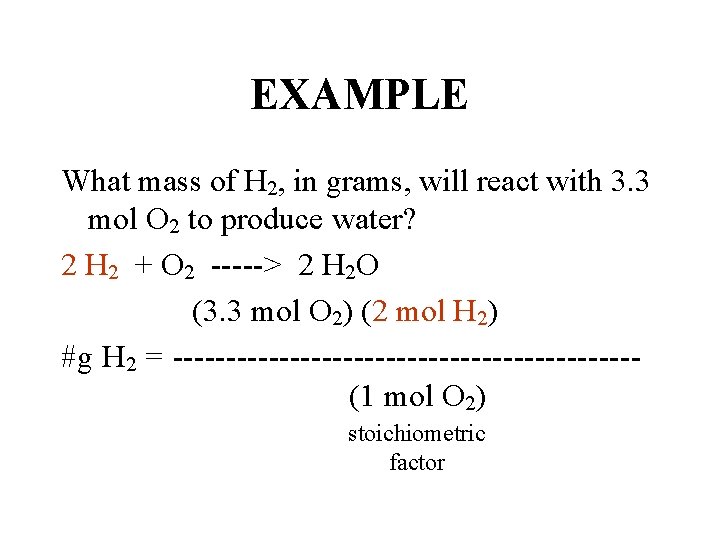 EXAMPLE What mass of H 2, in grams, will react with 3. 3 mol