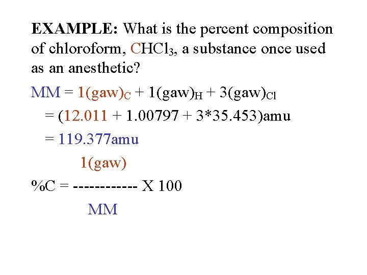 EXAMPLE: What is the percent composition of chloroform, CHCl 3, a substance once used