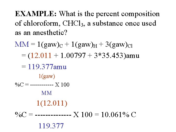 EXAMPLE: What is the percent composition of chloroform, CHCl 3, a substance once used