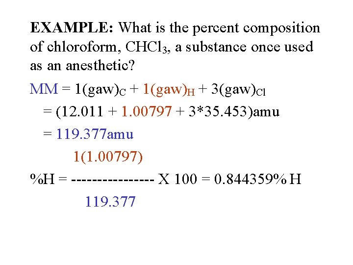 EXAMPLE: What is the percent composition of chloroform, CHCl 3, a substance once used
