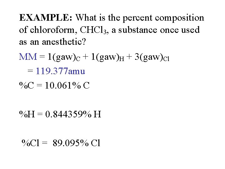 EXAMPLE: What is the percent composition of chloroform, CHCl 3, a substance once used