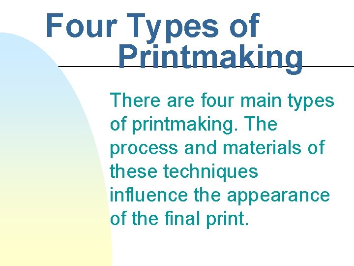 Four Types of Printmaking There are four main types of printmaking. The process and