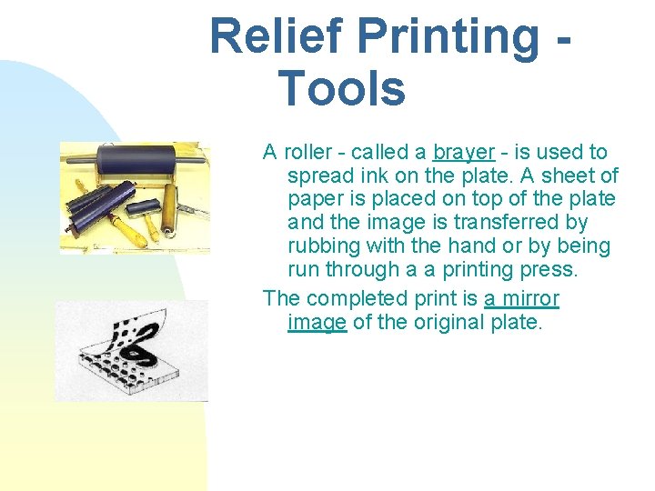 Relief Printing Tools A roller - called a brayer - is used to spread