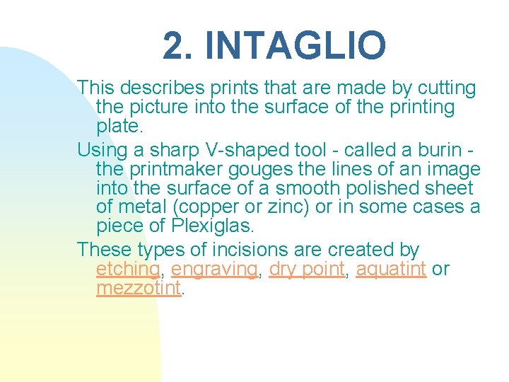 2. INTAGLIO This describes prints that are made by cutting the picture into the