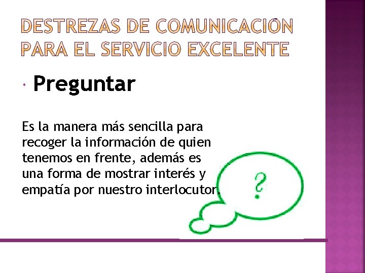  Preguntar Es la manera más sencilla para recoger la información de quien tenemos