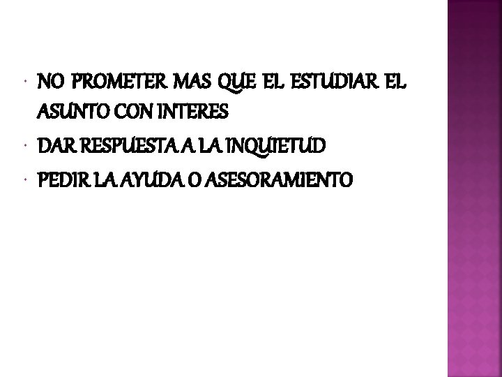  NO PROMETER MAS QUE EL ESTUDIAR EL ASUNTO CON INTERES DAR RESPUESTA A