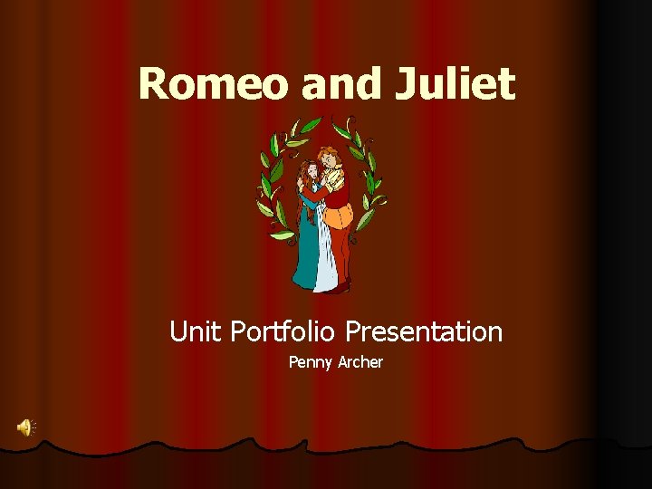 Romeo and Juliet Unit Portfolio Presentation Penny Archer 