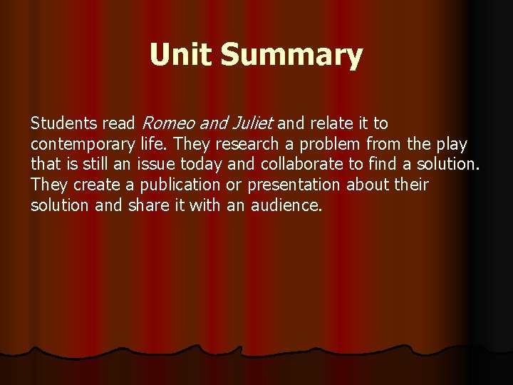 Unit Summary Students read Romeo and Juliet and relate it to contemporary life. They