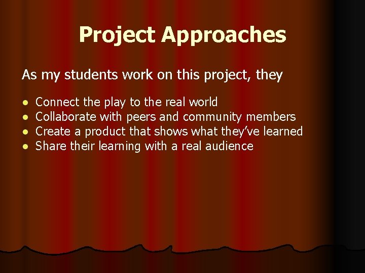 Project Approaches As my students work on this project, they ● ● Connect the