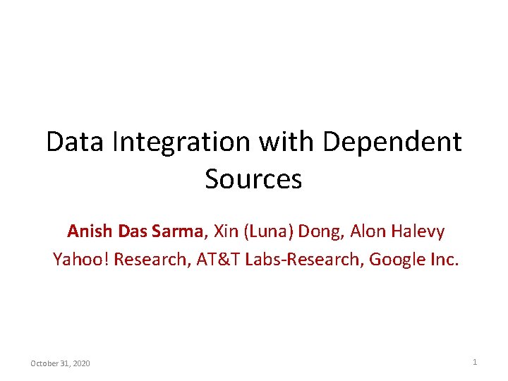 Data Integration with Dependent Sources Anish Das Sarma, Xin (Luna) Dong, Alon Halevy Yahoo!