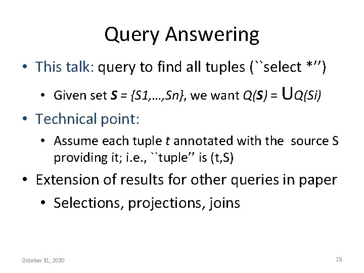 Query Answering • This talk: query to find all tuples (``select *’’) • Given