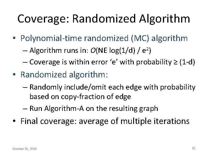 Coverage: Randomized Algorithm • Polynomial-time randomized (MC) algorithm – Algorithm runs in: O(NE log(1/d)
