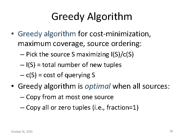 Greedy Algorithm • Greedy algorithm for cost-minimization, maximum coverage, source ordering: – Pick the