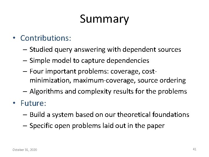 Summary • Contributions: – Studied query answering with dependent sources – Simple model to