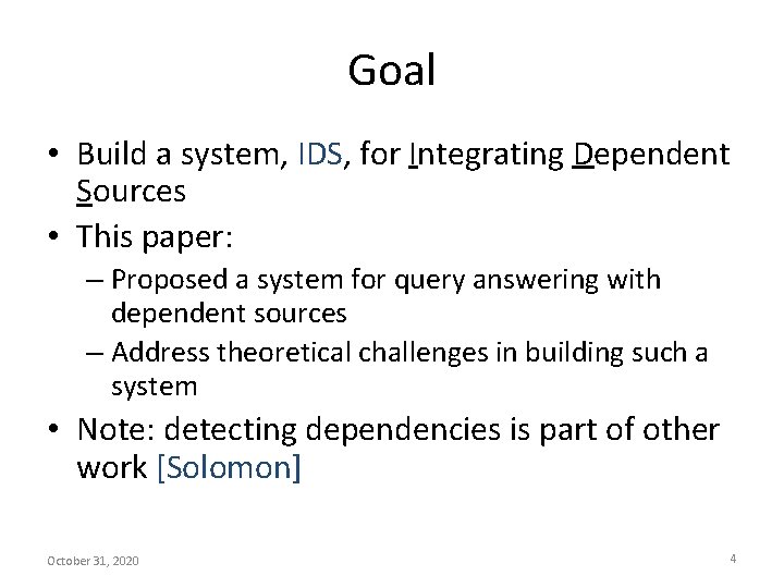 Goal • Build a system, IDS, for Integrating Dependent Sources • This paper: –