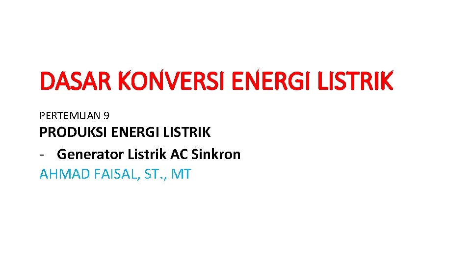 DASAR KONVERSI ENERGI LISTRIK PERTEMUAN 9 PRODUKSI ENERGI LISTRIK - Generator Listrik AC Sinkron