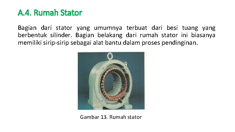 A. 4. Rumah Stator Bagian dari stator yang umumnya terbuat dari besi tuang yang