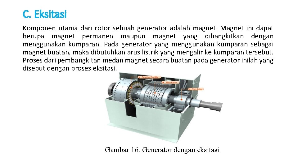 C. Eksitasi Komponen utama dari rotor sebuah generator adalah magnet. Magnet ini dapat berupa