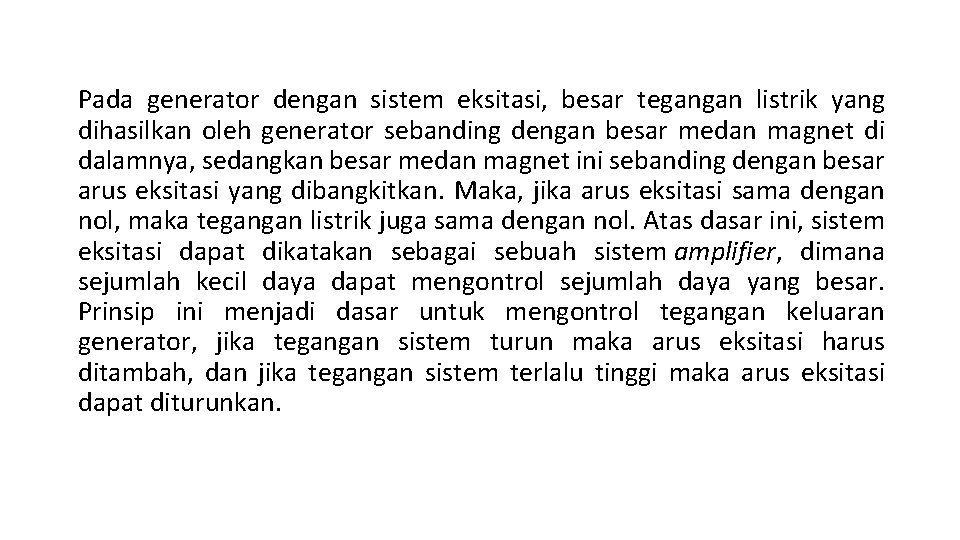 Pada generator dengan sistem eksitasi, besar tegangan listrik yang dihasilkan oleh generator sebanding dengan